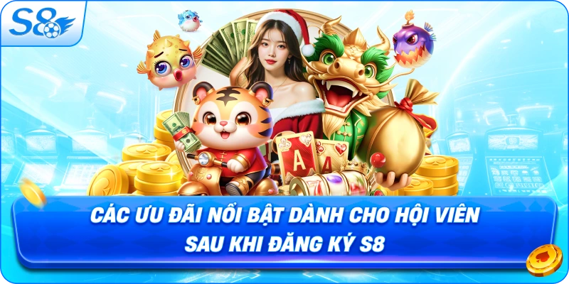 cac-uu-dai-noi-bat-danh-cho-hoi-vien-sau-khi-dang-ky-s8