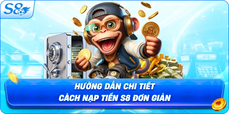 huong-dan-chi-tiet-cach-nap-tien-s8-don-gian