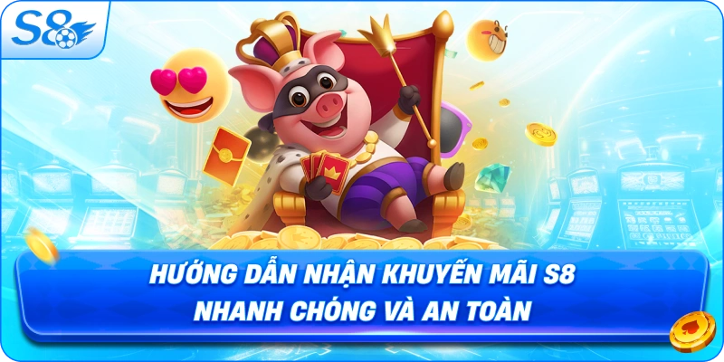 huong-dan-nhan-khuyen-mai-s8-nhanh-chong-va-an-toan
