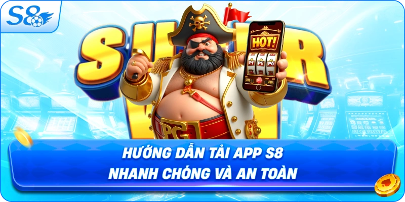huong-dan-tai-app-s8-nhanh-chong-va-an-toan