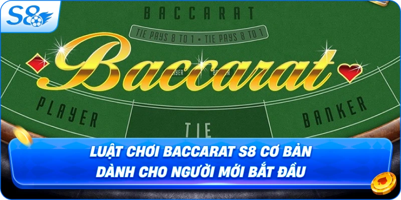 luat-choi-baccarat-s8-co-ban-danh-cho-nguoi-moi-bat-dau