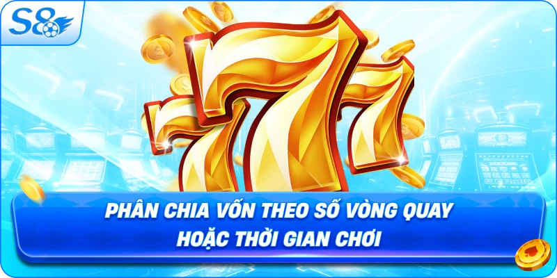 phan-chia-von-theo-so-vong-quay-hoac-thoi-gian-choi