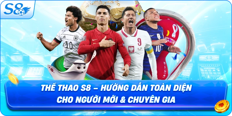 the-thao-s8-huong-dan-toan-dien-cho-nguoi-moi-chuyen-gia