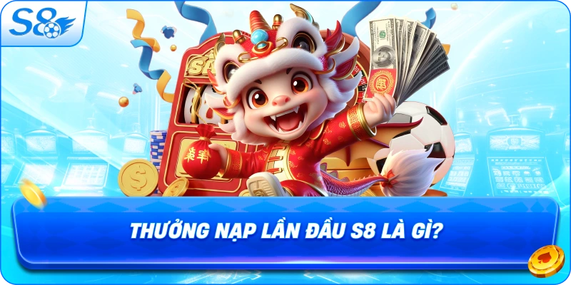 thuong-nap-lan-dau-s8-la-gi