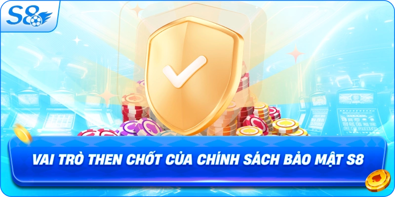 vai-tro-then-chot-cua-chinh-sach-bao-mat-s8